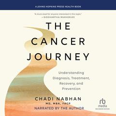 The Cancer Journey: Understanding Diagnosis, Treatment, Recovery, and Prevention Audibook, by Chadi  Nabhan