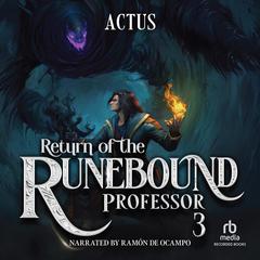 Return of the Runebound Professor 3: A Progression Fantasy Epic Audibook, by Actus 