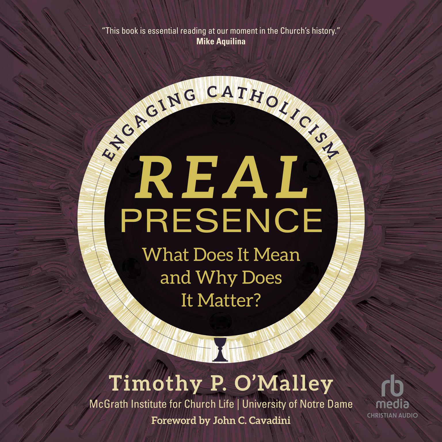 Real Presence: What Does It Mean and Why Does It Matter? (Engaging Catholicism) Audiobook, by McGrath Institute for Church Life