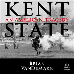 Kent State: An American Tragedy Audibook, by Brian VanDeMark