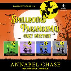 Spellbound Paranormal Cozy Mystery: Books 7-10 Boxed Set Audiobook, by Annabel Chase
