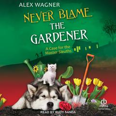 Never Blame the Gardener Audibook, by Alex Wagner