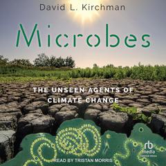 Microbes: The Unseen Agents of Climate Change Audibook, by David L. Kirchman