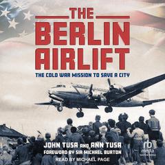 The Berlin Airlift: The Cold War Mission to Save a City Audibook, by Ann Tusa