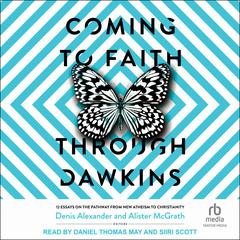 Coming to Faith Through Dawkins: 12 Essays on the Pathway from New Atheism to Christianity Audiobook, by Alister McGrath