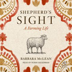 Shepherds Sight: A Farming Life Audiobook, by Barbara McLean