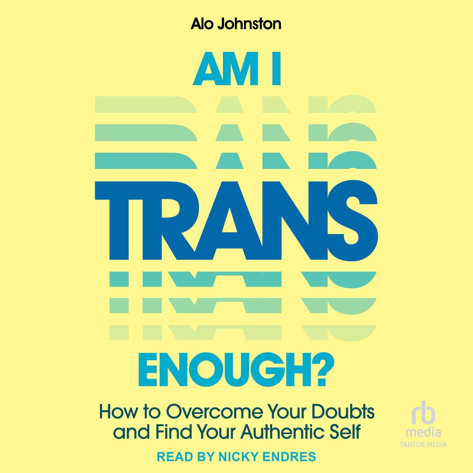 Am I Trans Enough?: How to Overcome Your Doubts and Find Your Authentic Self Audiobook, by Alo Johnston