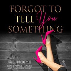 Forgot to Tell You Something Audibook, by M.L. Broome