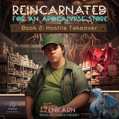 Reincarnated for An Apocalypse Store: Book 2: Hostile Takeover Audiobook, by Zenkarn 