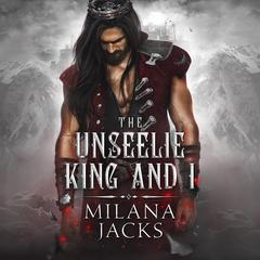 The Unseelie King and I Audibook, by Milana Jacks