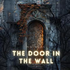 The Door in the Wall Audiobook, by H. G. Wells