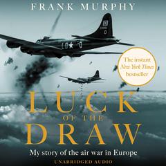 Luck of the Draw: My Story of the Air War in Europe Audiobook, by Frank Murphy