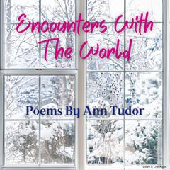 Encounters With The World: Poems By Ann Tudor Audiobook, by Ann Tudor