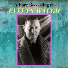 A Rare Recording of Evelyn Waugh Audiobook, by Evelyn Waugh