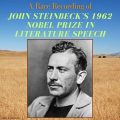A Rare Recording of John Steinbecks 1962 Nobel Prize in Literature Speech Audiobook, by John Steinbeck