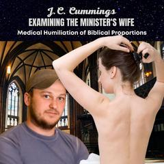 Examining the Ministers Wife: Medical Humiliation of Biblical Proportions Audiobook, by J.C. Cummings