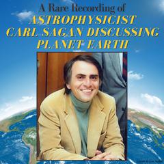 A Rare Recording of Astrophysicist Carl Sagan Discussing Planet Earth Audiobook, by Carl Sagan