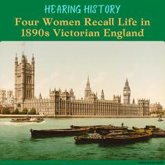 Hearing History: Four Women Recall Life in 1890s Victorian England Audiobook, by Berta Ruck
