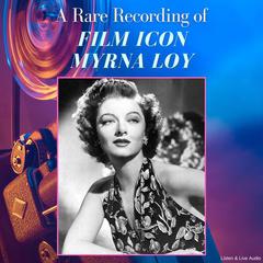 A Rare Recording of Film Icon Myrna Loy Audiobook, by Myrna Loy