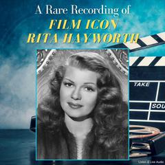 A Rare Recording of Film Icon Rita Hayworth Audiobook, by Rita Hayworth