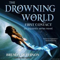 The Drowning World, First Contact: An Aquantis Series Novel Audiobook, by Brenda Peterson