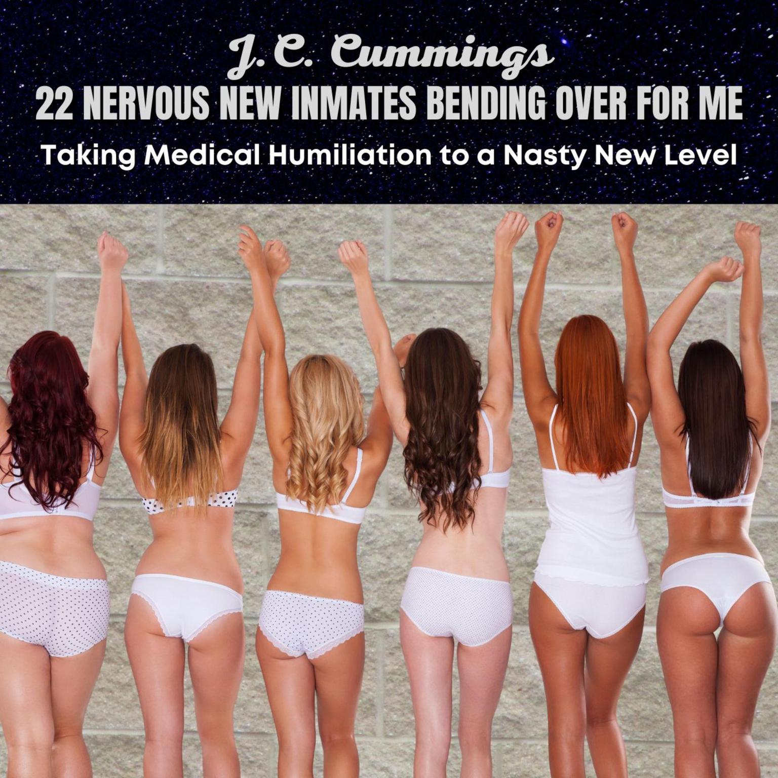 22 Nervous New Inmates Bending Over for Me: Taking Medical Humiliation to a Nasty New Level Audiobook, by J.C. Cummings