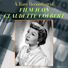 A Rare Recording of Film Icon Claudette Colbert Audiobook, by Claudette Colbert