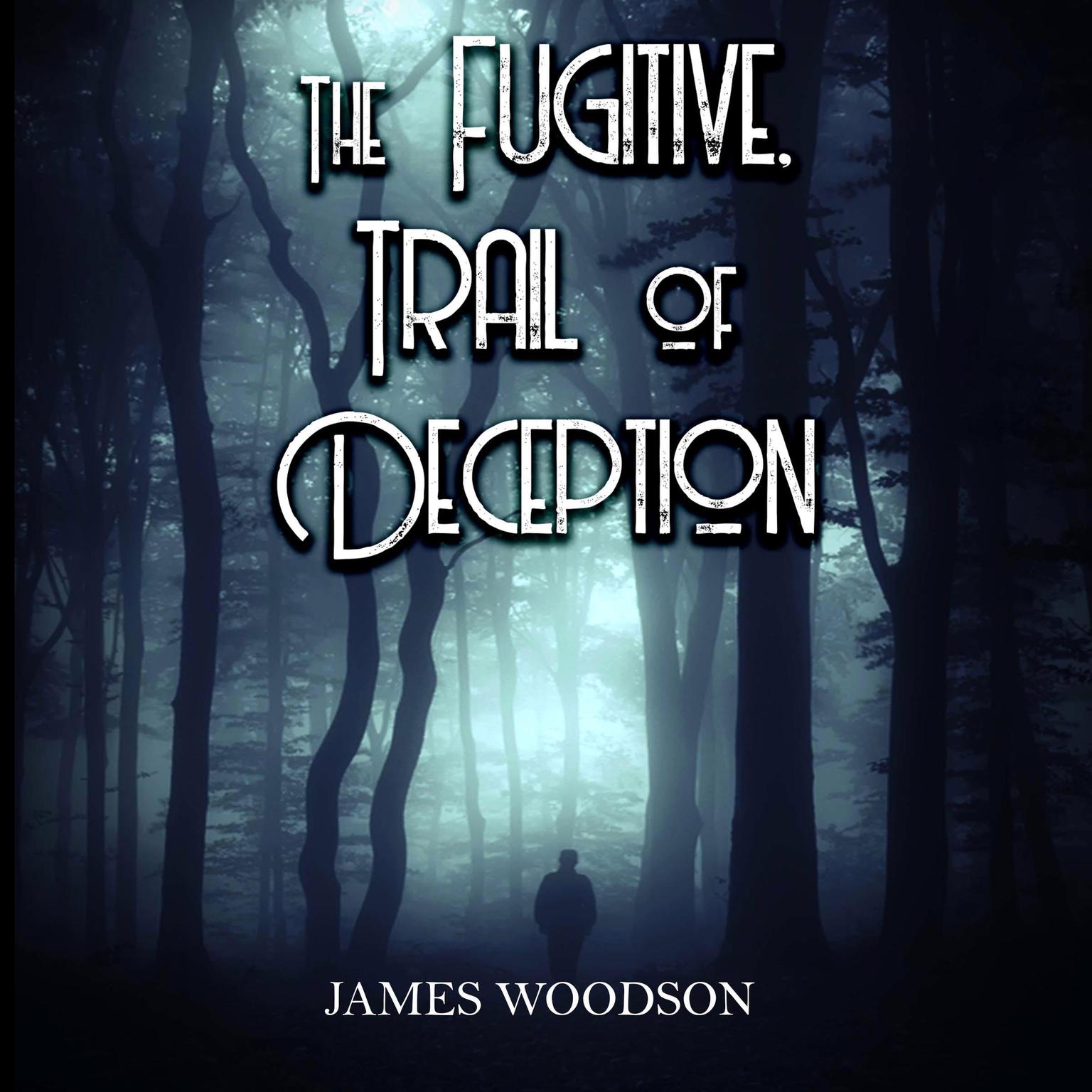 The Fugitive Trail Of Deception Audiobook, by James Woodson