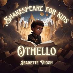 Othello | Shakespeare for kids: Shakespeare in a language kids will understand and love Audiobook, by Jeanette Vigon