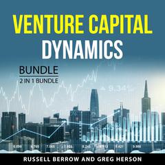 Venture Capital Dynamics Bundle, 2 in 1 Bundle: Venture Capital and the Finance of Innovation and The Business of Venture Capital Audiobook, by Greg Herson