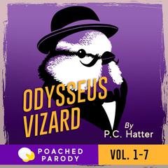 Odysseus Vizard Vol. 1-7: Poached Parody Audiobook, by P.C. Hatter aka Stacy Bender
