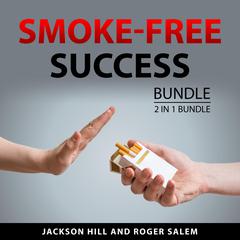 Smoke-Free Success Bundle, 2 in 1 Bundle: Health Effect of Cigarette Smoking and The Easy Way to Stop Smoking Audiobook, by Roger Salem