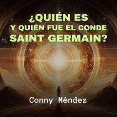 ¿Quién es y Quién fue el Conde Saint Germain? Audiobook, by Conny Mendez
