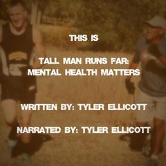 Tall Man Runs Far: Mental Health Matters: The Tyler Ellicott Story Audiobook, by Tyler Ellicott