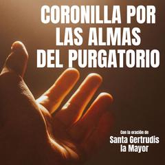 Coronilla por las Almas del Purgatorio: con la oración de Santa Gertrudis la Mayor Audiobook, by Eco Sagrado