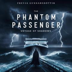 The Phantom Passenger: Voyage of Shadows Audiobook, by Freyja Gunnarsdóttir