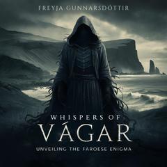Whispers of Vágar: Unveiling the Faroese Enigma Audiobook, by Freyja Gunnarsdóttir