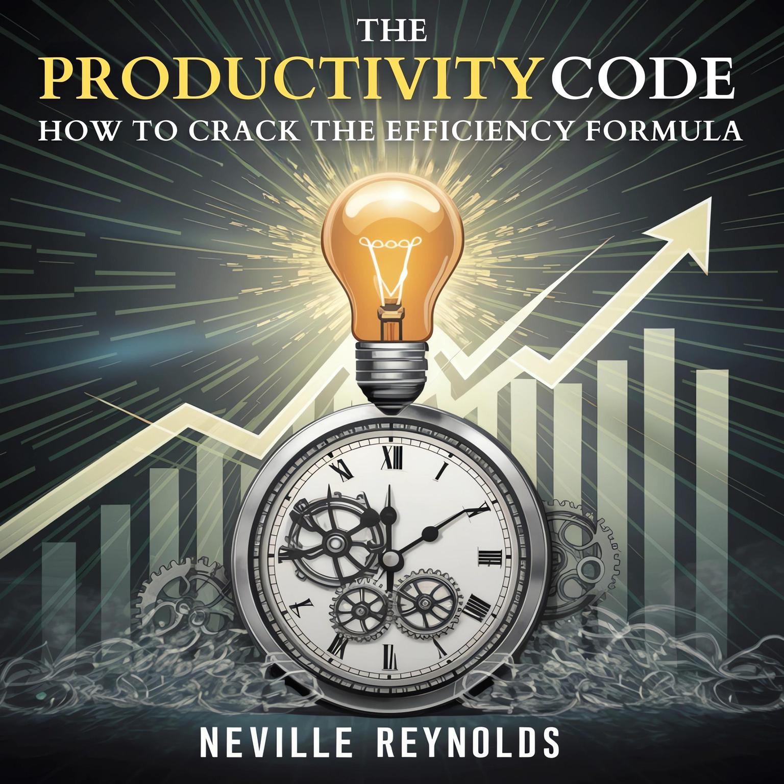 The Productivity Code: How to Crack the Efficiency Formula Audiobook, by Neville Reynolds