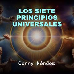 Los Siete Principios Universales Audiobook, by Conny Mendez