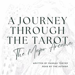 A Journey Through the Tarot: The Major Arcana Audiobook, by Hannah Troyer