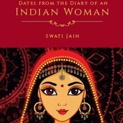 Dates from the Diary of an Indian Woman: First Year After Marraige Audiobook, by Swati jain