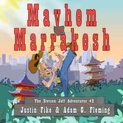 Mayhem in Marrakesh: The Stetson Jeff Adventures, #2 Audiobook, by Adam G. Fleming
