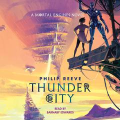 Thunder City (A Mortal Engines Novel) Audibook, by Philip Reeve