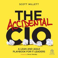 The Accidental CIO: A Lean and Agile Playbook for IT Leaders Audiobook, by Scott Millett