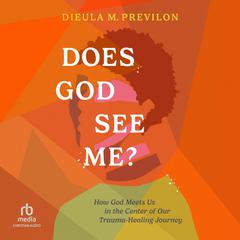Does God See Me?: How God Meets Us in the Center of Our Trauma-Healing Journey Audiobook, by Dieula Magalie Previlon