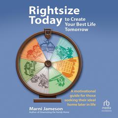 Rightsize Today to Create Your Best Life Tomorrow: A Motivational Guide for Those Seeking Their Ideal Home Later in Life Audiobook, by Marni Jameson