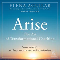 Arise: The Art of Transformational Coaching Audiobook, by Elena Aguilar