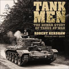 Tank Men: The Human Story of Tanks at War Audiobook, by Robert Kershaw