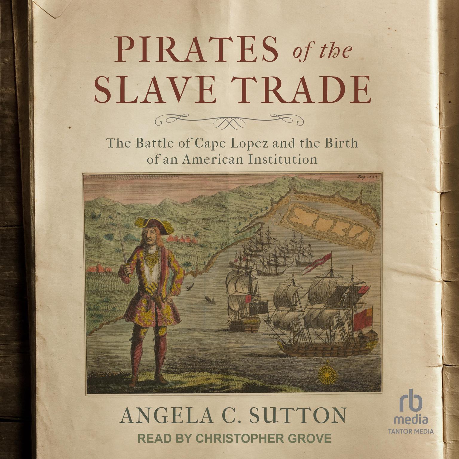 Pirates of the Slave Trade: The Battle of Cape Lopez and the Birth of an American Institution Audiobook, by Angela C. Sutton