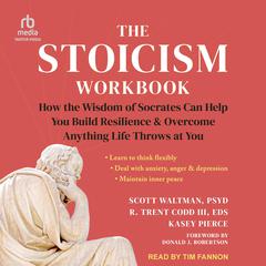 The Stoicism Workbook: How the Wisdom of Socrates Can Help You Build Resilience and Overcome Anything Life Throws at You Audiobook, by Kasey Pierce